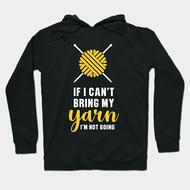 If I Can't Bring My Yarn, I'm Not Going Hoodie by newledesigns